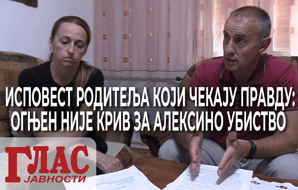 EKSKLUZIVNO ZA GLAS! POTRESNA <span style='color:red;'><b>ISPOVEST RODITELJA</b></span>  IZ ALEKSINCA KOJI ČEKAJU PRAVDU: OGNJEN NIJE KRIV ZA ALEKSINO UBISTVO! (VIDEO)